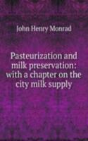 Pasteurization and milk preservation: with a chapter on the city milk supply