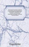 Theoretisch-Practisches Lehrbuch Der Kaufmannischen Buchhaltungs-Wissenschaft: Grundliche Und Fassliche, Auf Practischen Erfahrungen Beruhende Anleitung . (German Edition)
