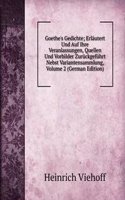 Goethe's Gedichte; Erlautert Und Auf Ihre Veranlassungen, Quellen Und Vorbilder Zuruckgefuhrt Nebst Variantensammlung, Volume 2 (German Edition)