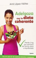 Adelgaza con la Dieta Coherente: Pierde 2 kilos por semana de forma sana y equilibrada