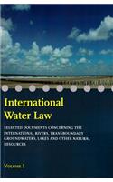 International Water Law - Volume I: Selected Documents Concerning the International Rivers, Transboundary Groundwaters, Lakes and Other Natural Resources