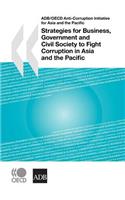 ADB/OECD Anti-Corruption Initiative for Asia and the Pacific Strategies for Business, Government and Civil Society to Fight Corruption in Asia and the Pacific: Adb/OECD Anti-Corruption Initiative for Asia and the Pacific