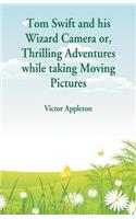 Tom Swift and his Wizard Camera: Thrilling Adventures while taking Moving Pictures