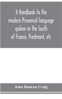 handbook to the modern Provençal language spoken in the South of France, Piedmont, etc