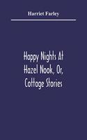 Happy Nights At Hazel Nook, Or, Cottage Stories