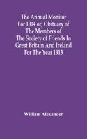 The Annual Monitor For 1914 Or, Obituary Of The Members Of The Society Of Friends In Great Britain And Ireland For The Year 1913