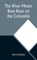 River Motor Boat Boys on the Columbia; Or, The Confession of a Photograph