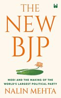 The New BJP: Modi and the Making of the Worlds Largest Political Party: The Remaking of the World's Largest Political Party