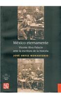 Mexico Eternamente. Vicente Riva Palacio Ante La Escritura de La Historia