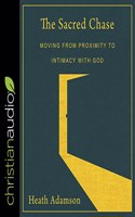 Sacred Chase: Moving from Proximity to Intimacy with God