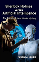 Sherlock Holmes versus Artificial Intelligence: The Race to Solve a Murder Mystery