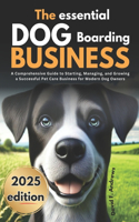 The Essential Dog Boarding Business 2025