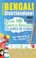 Aprender Bengali Divirtiéndose! - Para Principiantes: Fácil a Intermedio - Estudia 100 Temáticas Esenciales Con Sopas de Letras - Vol.1