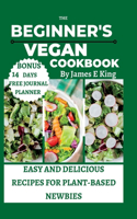 Beginner's Vegan Cookbook: Easy and Delicious Recipes for Plant-Based Newbies