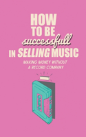How To Be Successful In Selling Music?
