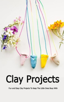 Clay Projects: Fun and Easy Clay Projects To Keep The Little Ones Busy With: Cute Clay Ideas