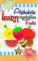 Learn Alphabets Vegetables Fruits: For Kids, Simple illustrations for Learning Fruits, vegetables and Alphabets
