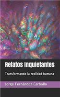 Relatos Inquietantes Transformando la realidad humana