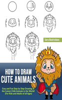 How to Draw Cute Animals: Easy and Fun Step by Step Drawing of the Cutest Chibi Animals in the World! (For Kids and Adults of all Ages)(6 Drawing Step by Step)