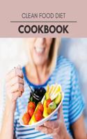 Clean Food Diet Cookbook: Perfectly Portioned Recipes for Living and Eating Well with Lasting Weight Loss