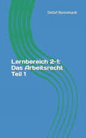 Lernbereich 2-1: Das Arbeitsrecht Teil 1