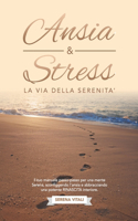 Ansia e Stress: La Via della Serenità Il tuo manuale passo-passo per una mente Serena, sconfiggendo l'ansia e abbracciando una potente RINASCITA interiore.(1 Ansia & Stress: Gestione Nel Quotidiano)