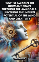 How to Awaken the Dormant Brain Through the Amygdala