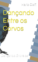 Dançando Entre os Corvos Dançando Entre os Corvos: Dançando Entre os Corvos Dançando Entre os Corvos