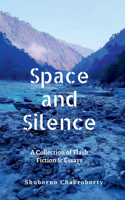 Space and Silence: A Collection of Flash Fiction and Essays