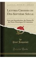 Lettres Choisies Du Dix-Septiï¿½me Siï¿½cle: Avec Une Introduction, Des Notices Et Des Notes Historiques Et Littï¿½raires (Classic Reprint)