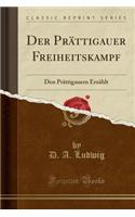 Der Prï¿½ttigauer Freiheitskampf: Den Prï¿½ttigauern Erzï¿½hlt (Classic Reprint)