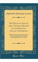 The Holston Annual 1901, Official Record of the Holston Annual Conference: Methodist Episcopal Church, South, Seventy-Eighth Session, Held at Knoxville, October 9-15, 1901 (Classic Reprint): Methodist Episcopal Church, South, Seventy-Eighth Session, Held at Knoxville, October 9-15, 1901 (Classic Reprint)