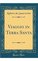 Viaggio in Terra Santa (Classic Reprint)