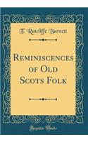 Reminiscences of Old Scots Folk (Classic Reprint)