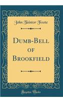 Dumb-Bell of Brookfield (Classic Reprint)