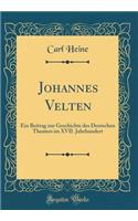 Johannes Velten: Ein Beitrag Zur Geschichte Des Deutschen Theaters Im XVII. Jahrhundert (Classic Reprint)