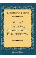 Voters' List, 1890, Municipality of Elizabethtown (Classic Reprint)