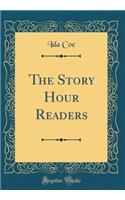 The Story Hour Readers (Classic Reprint)