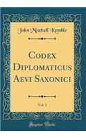 Codex Diplomaticus Aevi Saxonici, Vol. 1 (Classic Reprint)