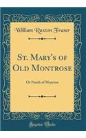 St. Mary's of Old Montrose: Or Parish of Maryton (Classic Reprint)