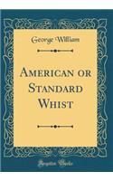 American or Standard Whist (Classic Reprint)