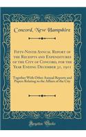 Fifty-Ninth Annual Report of the Receipts and Expenditures of the City of Concord, for the Year Ending December 31, 1911: Together With Other Annual Reports and Papers Relating to the Affairs of the City (Classic Reprint)