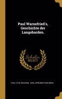 Paul Warnefried's, Geschichte der Langobarden.
