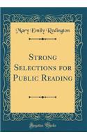 Strong Selections for Public Reading (Classic Reprint)
