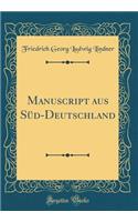 Manuscript aus Süd-Deutschland (Classic Reprint)