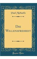 Die Willensfreiheit (Classic Reprint)