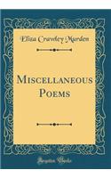 Miscellaneous Poems (Classic Reprint)