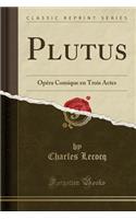 Plutus: Opéra Comique En Trois Actes (Classic Reprint)