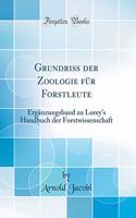 Grundriss der Zoologie für Forstleute: Ergänzungsband zu Lorey's Handbuch der Forstwissenschaft (Classic Reprint)