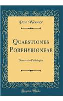 Quaestiones Porphyrioneae: Dissertatio Philologica (Classic Reprint)